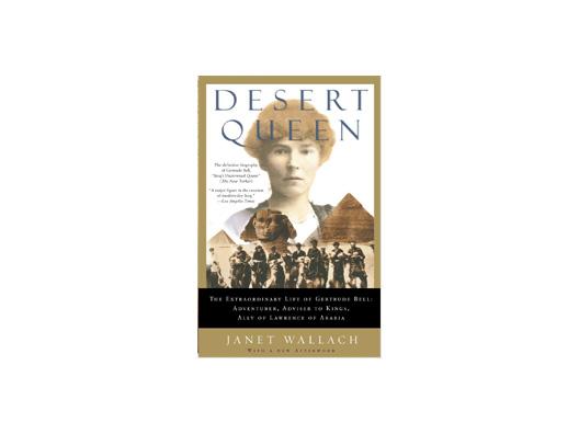Desert Queen: The Extraordinary Life of Gertrude Bell by Janet Wallach